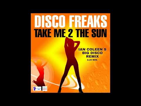DISCO FREAKS - TAKE ME 2 THE SUN ( Ian Coleen´s Big Disco Remix )