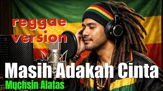 Download lagu Reggae Paling Enak - Masih Adakah Cinta - Muchsin Alatas mp3