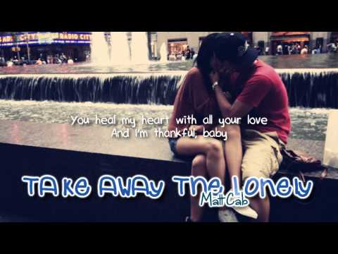 Matt Cab - Take Away The Lonely (with lyrics) - Love Stories