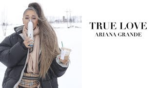 Ariana Grande - True Love (Lyrics)
