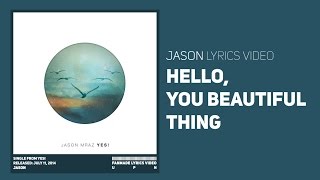 [ LYRICS ] JASON MRAZ - Hello, You Beautiful Thing