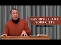 Fan Into Flame Your Gifts - Tim Conway