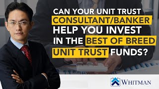 Can your unit trust consultant/banker help you invest in the best of breed unit trust funds?