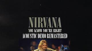 KURT COBAIN (NIRVANA) - You Know You&#39;re Right Acoustic Demo - Remastered (BEST version ever)