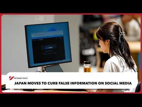 日本擬管制社群媒體不實資訊！越南今日報 (Japan moves to curb false information on social media | Vietnam Today)