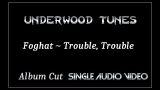 Foghat ~ Trouble, Trouble ~ 1972 ~ Single Audio Video