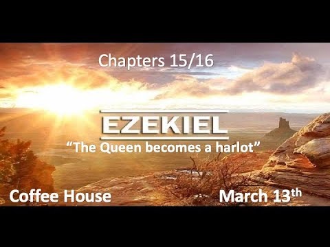 Ezekiel 15 & 16 "The Queen Becomes a Harlot"