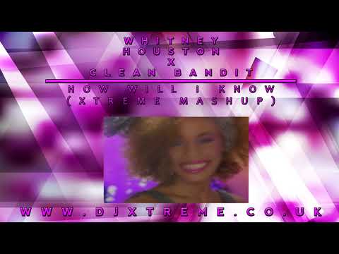 How Will I Know (2020 Xtreme Mashup) - Whitney Houston x Clean Bandit