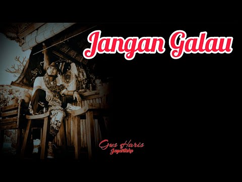 Jangan Galau - Gus Haris & Jayantaka