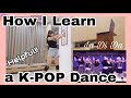 HOW TO LEARN A KPOP DANCE (Helpful!!!)