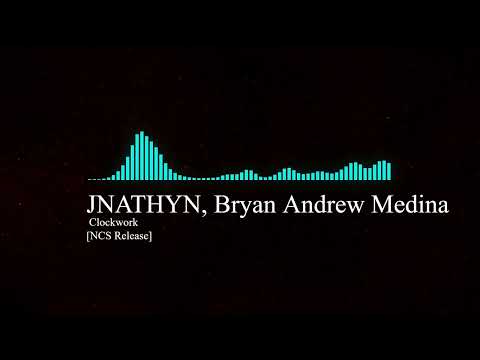 JNATHYN, Bryan Andrew Medina - Clockwork [NCS Release]