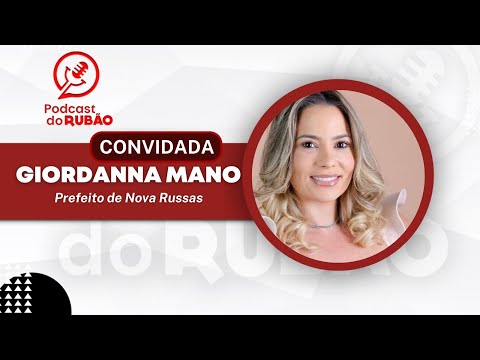 Giordanna Mano[Prefeita de Nova Russas ] - Podcast do Rubão #politica
