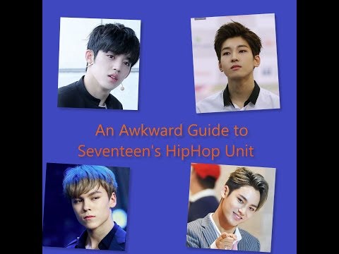 An Awkward Guide to Seventeen's HipHop Unit