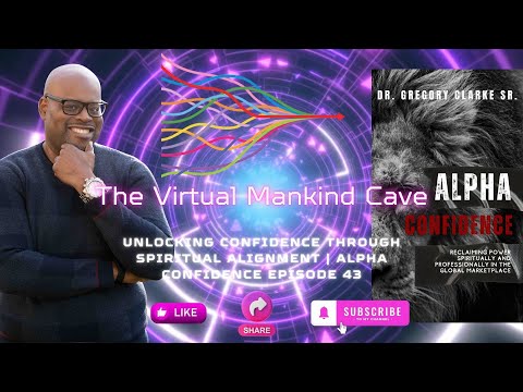 Virtual Mankind Cave Episode 43: Unlocking Confidence Through Spiritual Alignment Alpha Confidence