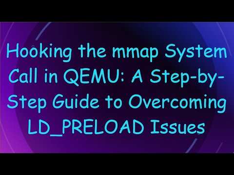Hooking the mmap System Call in QEMU: A Step-by-Step Guide to Overcoming LD_PRELOAD Issues