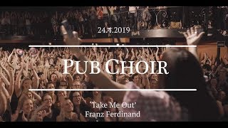 Pub Choir sings Take Me Out (Franz Ferdinand)