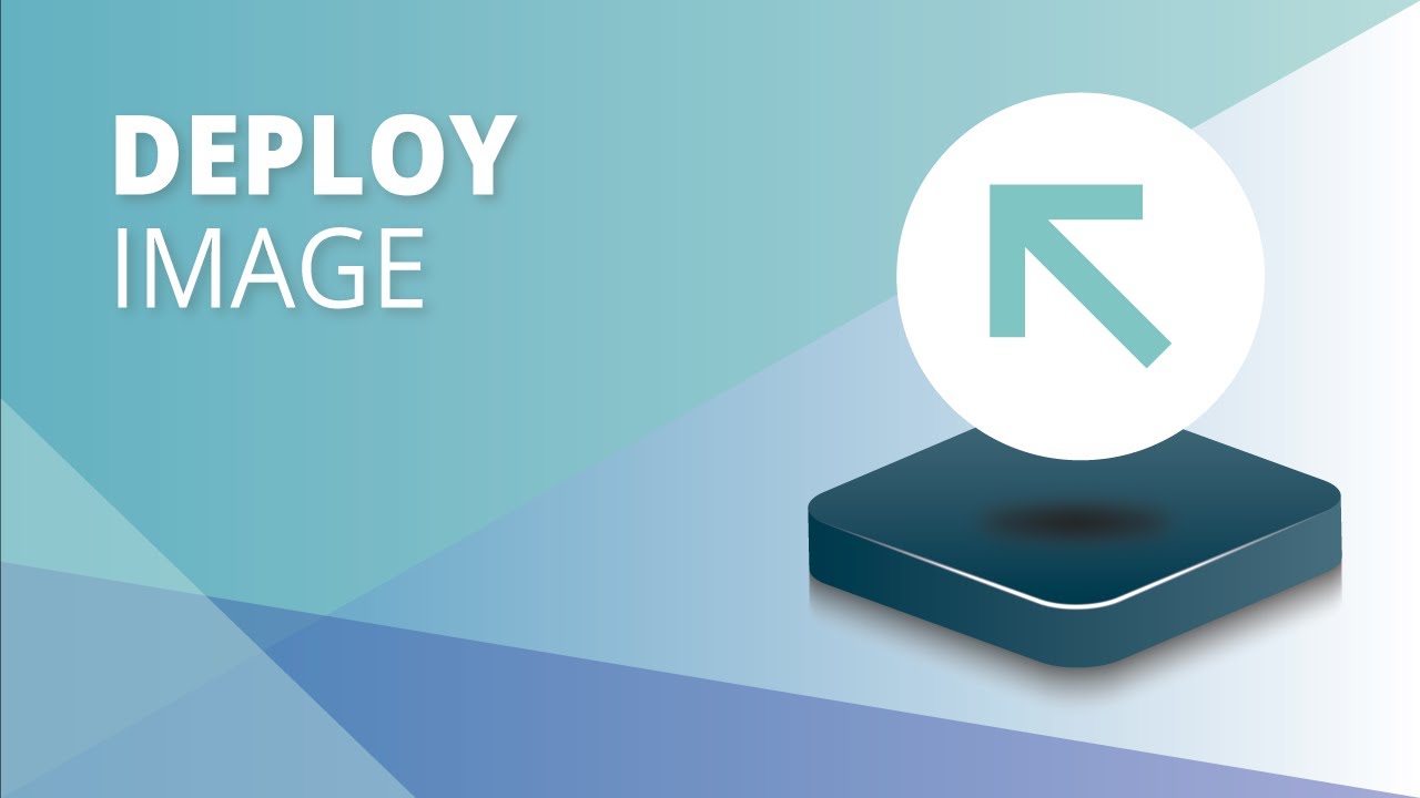 Part 9 - Deploy Windows: Deploy Your Image