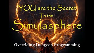 YOU are the Secret to the Simulasphere:  Overriding Dungeon Programming