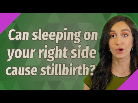 Can sleeping on your right side cause stillbirth?