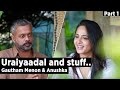 Uraiyaadal And Stuff Gautham Vasudev Menon Anushka Shetty Part 1