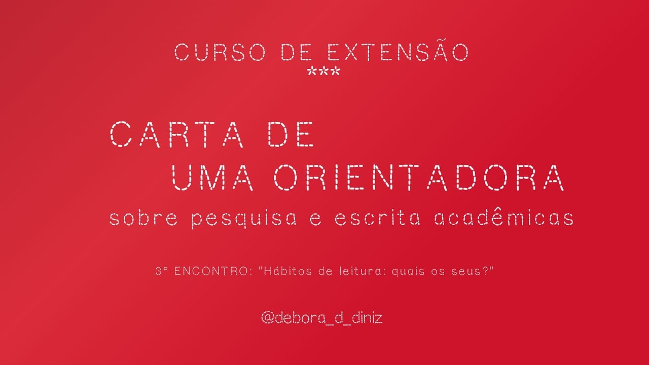 Curso Carta de Uma Orientadora - 3° encontro: "Hábitos de leitura: quais os seus? "