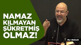 Namaz Kılmayan Şükretmiş Olmaz! - Uğur Akkafa