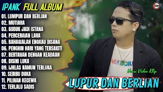 Download lagu Ipank Full Album || LUMPUR DAN BERLIAN - MUTIARA - PERCERAIAN LARA - Pop Melayu Terpopule - Trending mp3