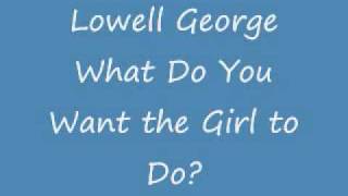 Lowell George (solo) What Do You Want the Girl to Do.wmv