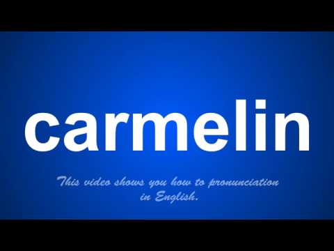the correct pronunciation of carmelin in English.