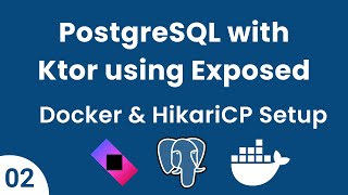 PostgreSQL with Ktor using Exposed || Part 02 -  Docker & HikariCP Setup | Connecting Ktor to DB