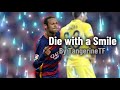 Neymar X Die With A Smile 9pts Edit Cup DemiVLB Rate Football Footballedits Edit Fyp