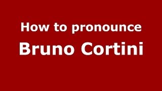 How to pronounce Bruno Cortini