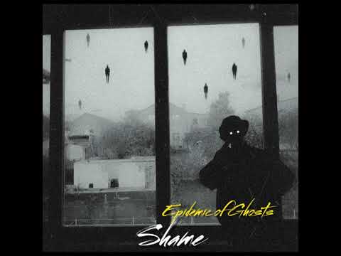 Epidemic of Ghosts — Shame