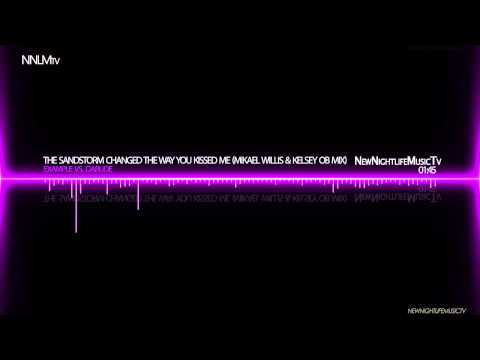 Example vs. Darude - The Sandstorm Changed The Way You Kissed Me (Mikael Wills & Kelsey O'B Mix)