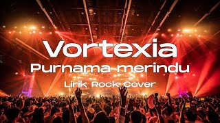 Download lagu Vortexia - Purnama Merindu Lirik Cover Rock mp3