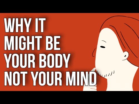 為什麼可能是你的身體 - 而不是你的思想 (Why It Might Be Your Body - Not Your Mind)