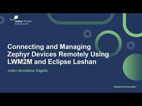 Connecting and Managing Zephyr Devices Remotely Using LWM2M and Eclipse Leshan - Julien Vermillard