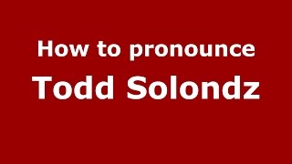 How to pronounce Todd Solondz