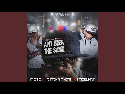 Aint Been Tha Same (feat. Aye 1ne and Mr.Esquimalt)