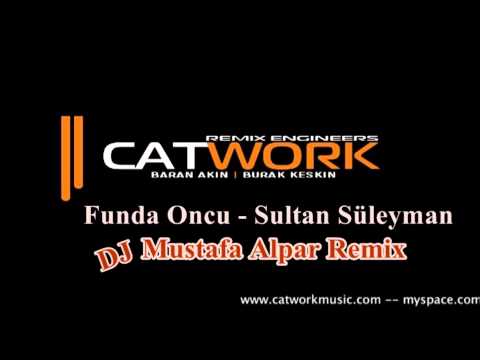 DJ Mustafa Alpar ft. Catwork Remix Engineers - Funda Oncu - Sultan Süleyman (2011 Remix).wmv