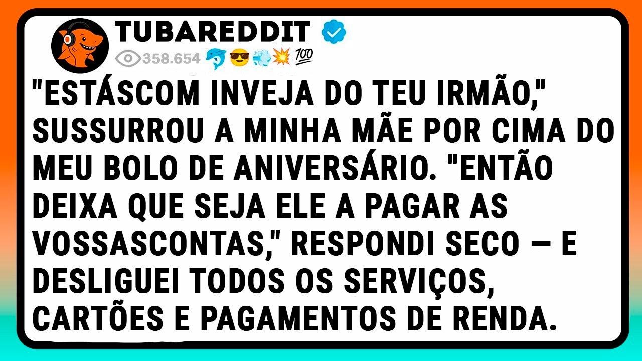 "Estáscom inveja do teu irmão," sussurrou a minha mãe por cima do meu bolo de aniversário. "Então...
