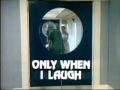 Only When I Laugh Intro