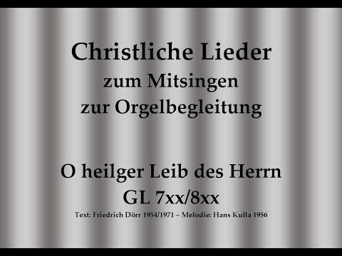 O heilger Leib des Herrn GL 7xx/8xx – Mitsingversion mit Orgelbegleitung und eingeblendetem Text