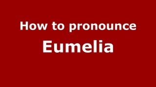 How to pronounce Eumelia