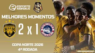 AMAZONAS 2 X 1 PORTO VELHO | MELHORES MOMENTOS | 4ª RODADA DA COPA NORTE 2026