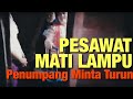 PESAWAT MATI LAMPU KURANG UDARA - Penumpang Minta Turun - TANYA PILOT PESAWAT MATI LAMPU KURANG UDARA - Penumpang Minta Turun - TANYA PILOT