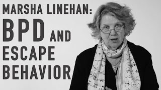 MARSHA LINEHAN - Dialectical Behavior Therapy and Its Attention to Escape Behaviors