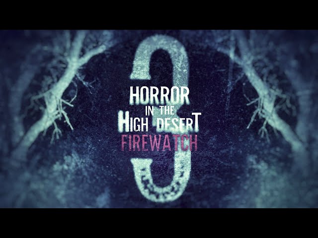 Horror in the High Desert 3: Firewatch - OFFICIAL TRAILER