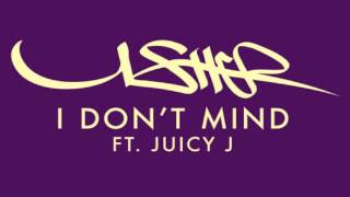 Usher - I Don&#39;t Mind ft. Juicy J (FAST)