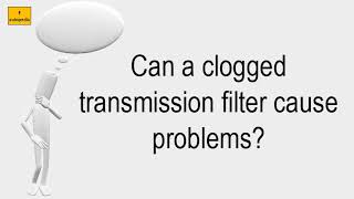 Can A Clogged Transmission Filter Cause Problems?